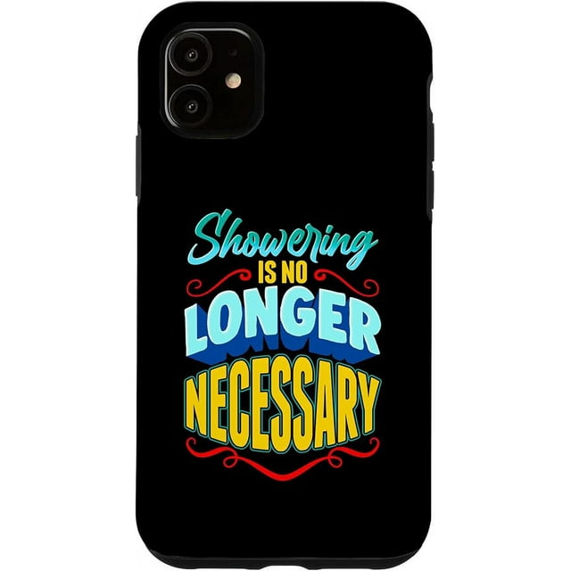 iPhone 11 Showering Is No Longer Necessary Personal Hygiene Joke Case