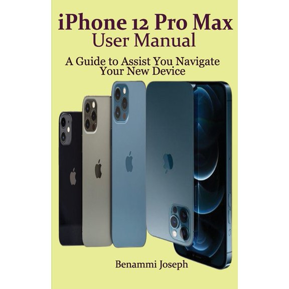 iPhone 12 Pro Max User Manual: A Guide to Assist You Navigate Your New Device