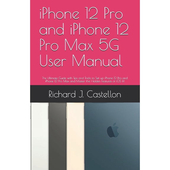 iPhone 12 Pro and iPhone 12 Pro Max 5G User Manual: The Ultimate Guide with Tips and Tricks to Set up iPhone 12 Pro and iPhone 12 Pro Max and Master the Hidden Features of iOS 14 (Paperback)