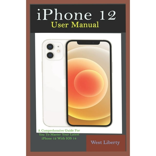 iPhone 12 User Manual A Comprehensive Step By Step Guide With Ultimate