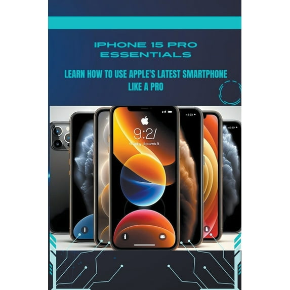 iPhone 15 Guideline: iPhone 15 Pro Essentials: Learn How to Use Apple's Latest Smartphone Like a Pro (Paperback)