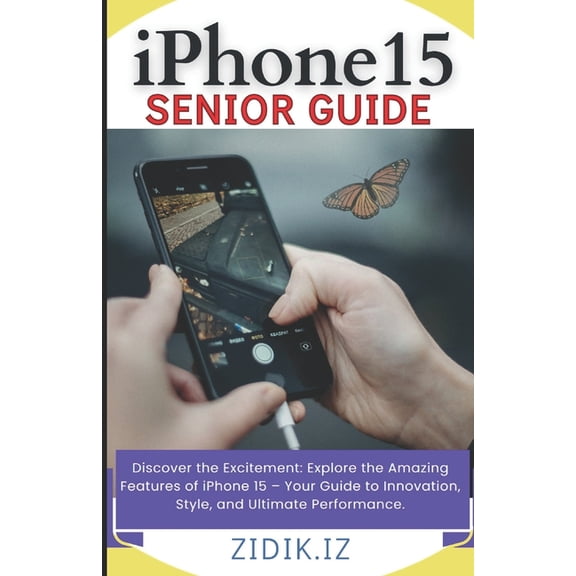 iPhone 15 Seniors Guide: Unlock the Full Potential of Your New Device with a Comprehensive, User-Friendly Manual. Explore All Features through Illustrated Step-by-Step Instructions &: New Features. (P