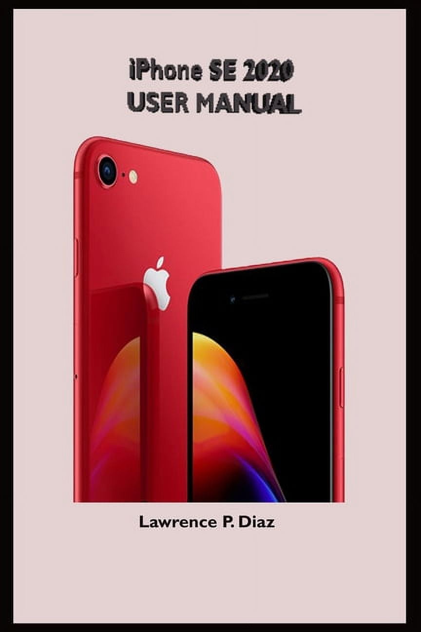 iPhone Se 2020 User Manual: An Insight On How To Use The New iPhone SE ...