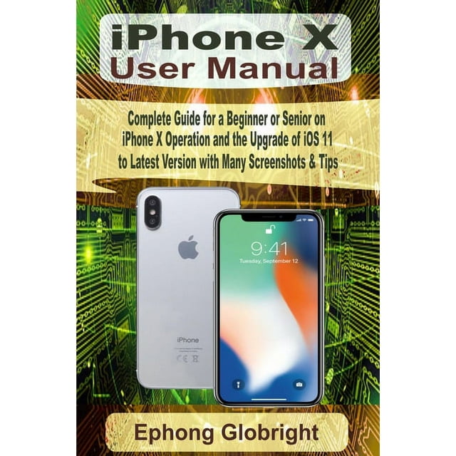 iPhone X User Manual Complete Guide for a Beginner or Senior on iPhone