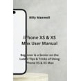 thumbnail image 1 of iPhone XS & XS Max User Manual : Beginner & a Senior on the Latest Tips & Tricks of Using iPhone XS & XS Max (Paperback), 1 of 1