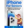 thumbnail image 1 of iPhone for Seniors: A Beginner's Comprehensive Step-by-Step User Guide, (Paperback), 1 of 1