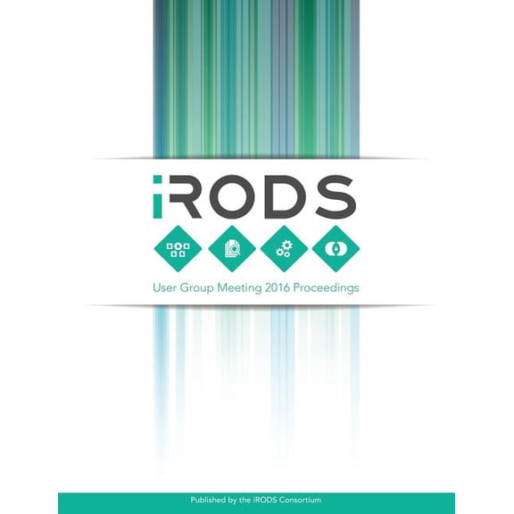 iRODS User Group Meeting 2016 Proceedings : June 8-9, 2016 - Chapel Hill, NC (Paperback)