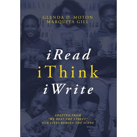 iRead, iThink, iWrite: Adapted from "We Beat the Street" Our Lives Behind the Scene, (Paperback)