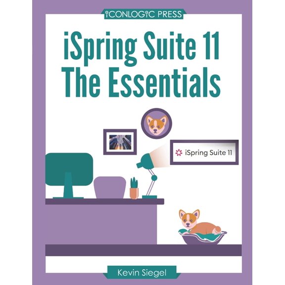 iSpring Suite 11: The Essentials: Transform Your Existing PowerPoint Presentations into Awesome eLearning with this Hands-on, Step-by-Step Guide (Paperback)