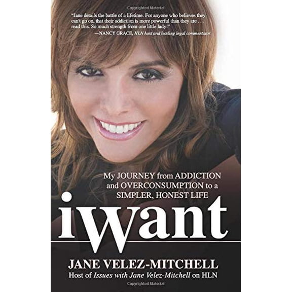 Pre-Owned iWant: My Journey from Addiction and Overconsumption to a Simpler, Honest Life Hardcover Jane Velez-Mitchell