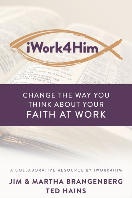 iWork4Him: Change the Way You Think About Your Faith at Work (Paperback)