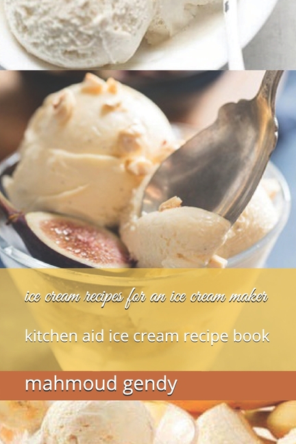 ice cream recipes for an ice cream maker : kitchen aid ice cream recipe book (Paperback) - image 1 of 1