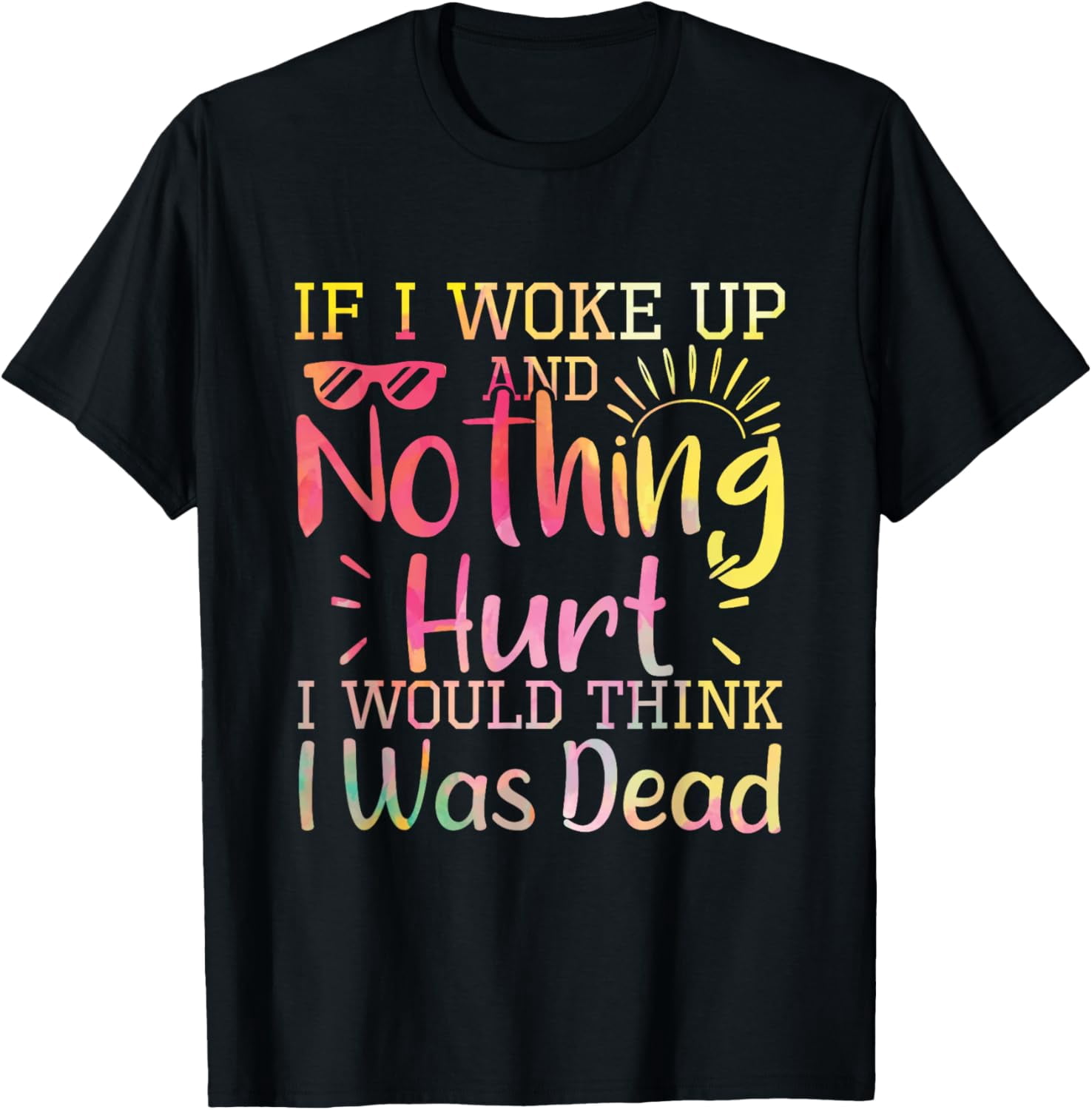 If I Woke Up In The Morning And Nothing Hurt I Would Think I Was Dead If I Woke Up In The Morning And Nothing Hurt I Would Think I Was Dead