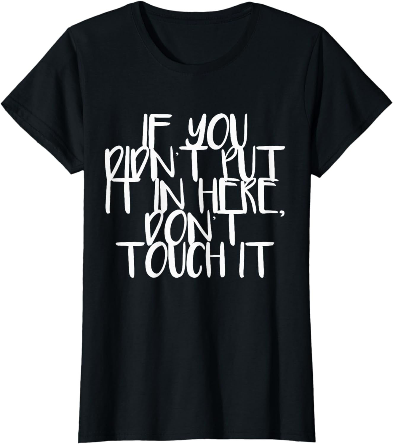 If You Didn t Put It In Here Don t Touch It Shirt Maternity Walmart if-you-didn-t-put-it-in-here-don-t-touch-it-shirt-maternity-walmart