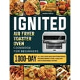 thumbnail image 1 of ignited Air Fryer Toaster Oven Cookbook for Beginners: 1000-Day All-inclusive and Mouthwatering Recipes Perfect for A He, (Hardcover), 1 of 1