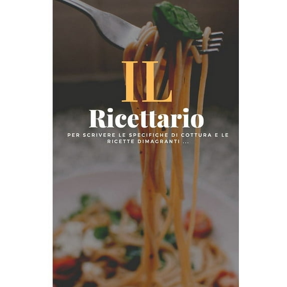 il ricettario: Un ricettario personalizzato dove puoi scrivere le ricette dei piatti più buoni e sfiziosi che hai creato (Paperback)