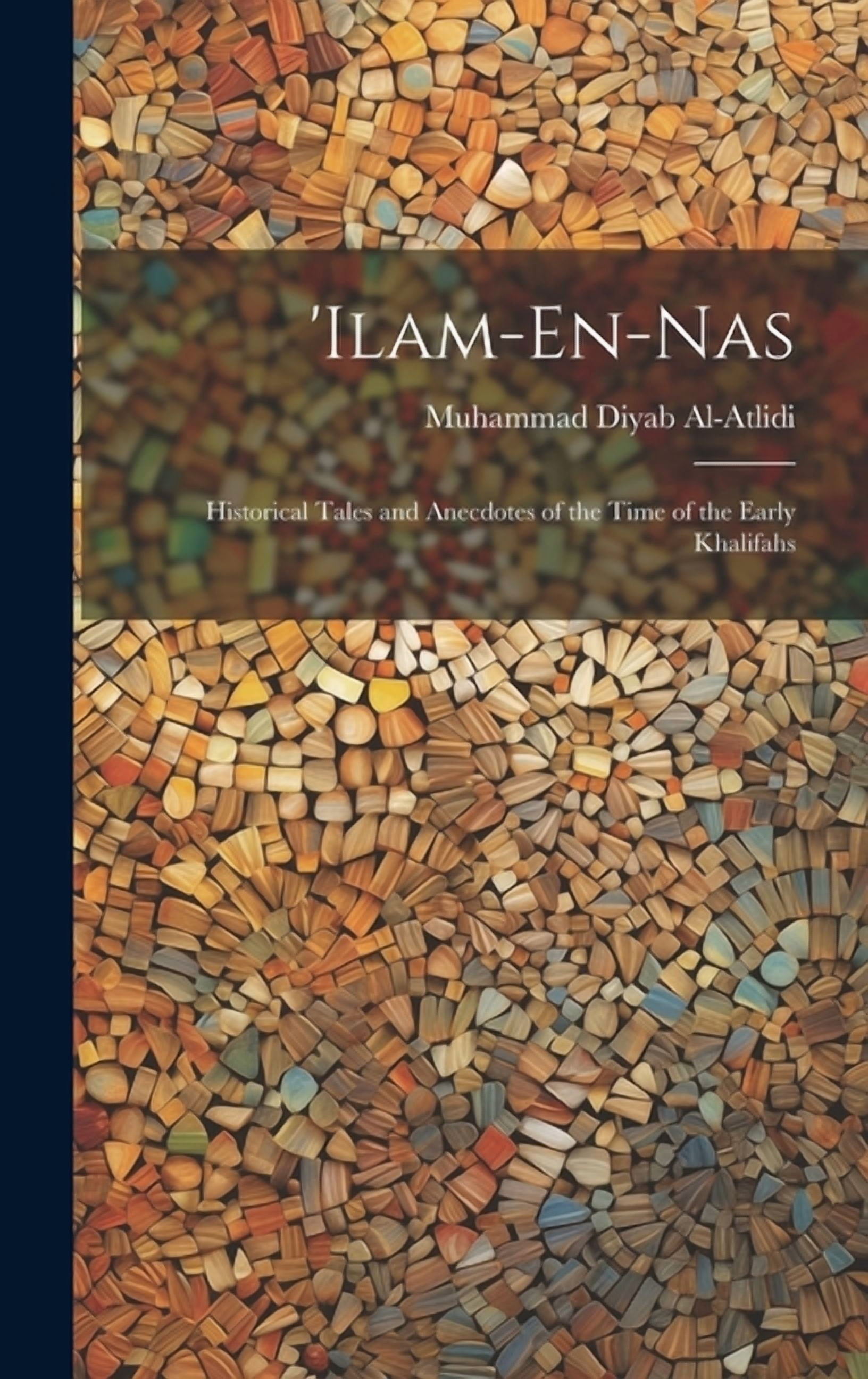 'ilam-En-Nas: Historical Tales and Anecdotes of the Time of the Early Khalifahs (Hardcover)