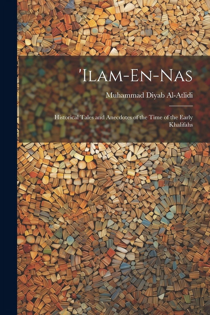 'ilam-En-Nas : Historical Tales and Anecdotes of the Time of the Early Khalifahs (Paperback)