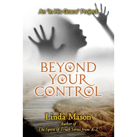 in His Grace Project Beyond Your Control, Book 1, (Paperback)