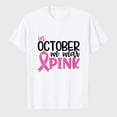 thumbnail image 1 of in October We Wear Pink Shirts Women Breast Cancer Awareness T-Shirts Pink Ribbon Graphic Tee Tops, 1 of 8