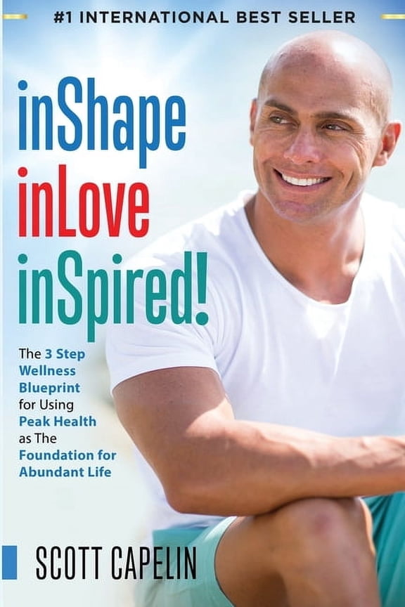 inShape inLove inSpired!: The 3 Step Wellness Blueprint for Using Peak Health as The Foundation, (Paperback)