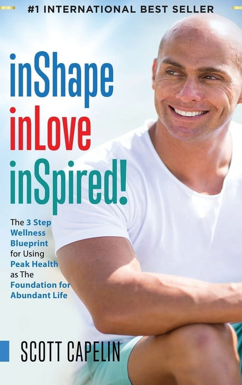 Helthy Inshape inShape inLove inSpired!: The 3 Step Wellness Blueprint for Using Peak ...