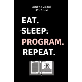 #informatik Studium Eat. Sleep. Program. Repeat.: A5 Geschenkbuch KARIERT f?r Informatik Studenten - Programmierer - Geschenkidee Abitur Schulabschlus