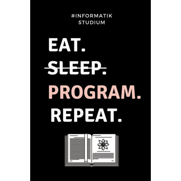 #informatik Studium Eat. Sleep. Program. Repeat.: A5 Geschenkbuch PUNKTIERT fr Informatik Studenten - Programmierer - Geschenkidee Abitur Schulabschluss - Vorlesungsbeginn - Studium - Erstis (Paperba
