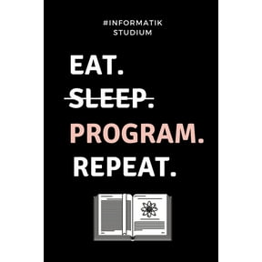 #informatik Studium Eat. Sleep. Program. Repeat.: A5 Studienplaner fr Informatik Studenten - Programmierer - Semesterplaner - Geschenkidee Abitur Schulabschluss - Vorlesungsbeginn - Studium - Erstis