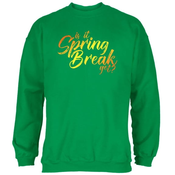 is it spring break yet? mens sweatshirt