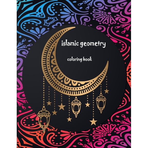 islamic geometric patterns coloring book: Geometric Shapes and Patterns Coloring Book, 25 Designs to help release your creative side (Paperback)