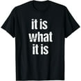 thumbnail image 1 of it is what it is - Fun T-Shirt Great Gift for Adults or Kids T-Shirt, 1 of 3