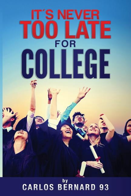 it's Never Too Late for College: The Importance of Attending School, (Paperback)