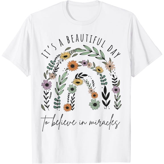 t-shirt it's a beautiful day to believe in miracles T-Shirt mens, woman, white，funny，journey，Crew Neck, Short Sleeve,custom clothing patterns.gift