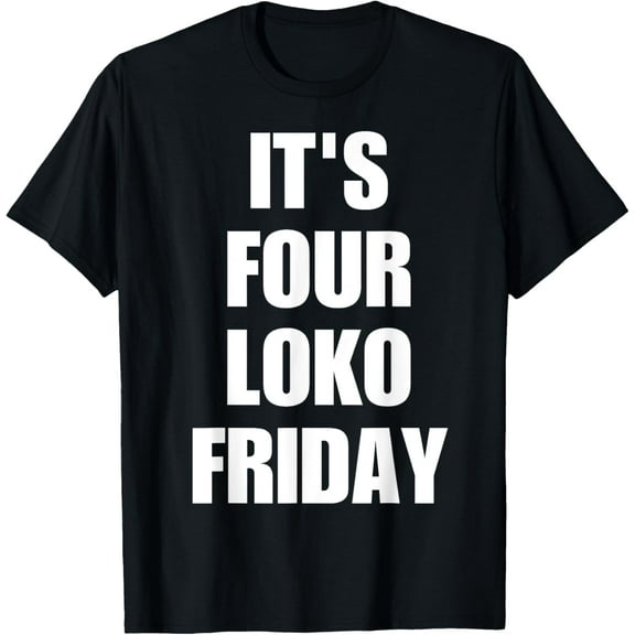 it's four loko friday Vintage For Men Women squad T-Shirt100% cotton