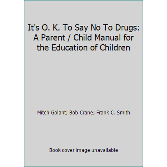 Pre-Owned It's O. K. To Say No To Drugs: A Parent / Child Manual for the Education of Children (Paperback) 1559029862 9781559029865
