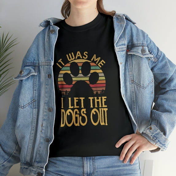 it was me i let the dogs out , funny dog tee T-Shirt