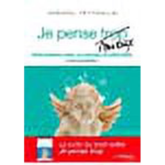 je pense mieux ; vivre paisiblement et joyeusement avec un cerveau bouillonnant, c'est possible
