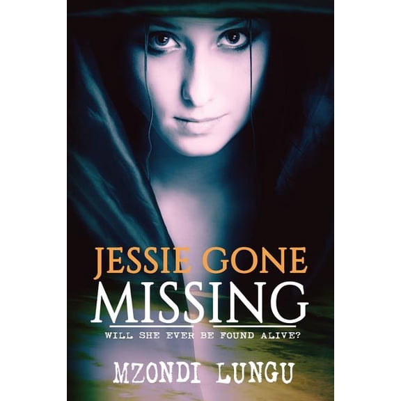 jessie gone missing: Will She Ever Be Found Alive? (Paperback)
