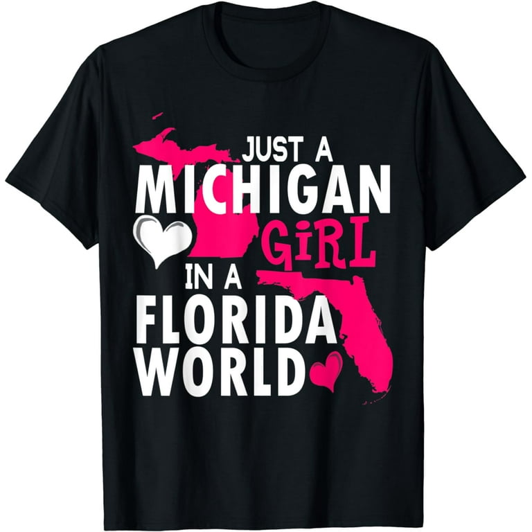 Just A Michigan Girl In A Florida World T Shirt Just A Michigan Girl In A Florida World T Shirt