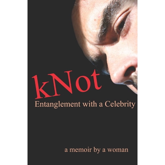 kNot: Entanglement with a Celebrity: a memoir by a woman, (Paperback)