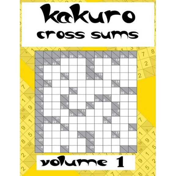 kakuro cross sums volume 1: Easy Puzzles, Book of Kakuro, Cross Sums Math Logic Puzzles, Addictive Puzzles to Solve with Simple Math, with solutions (Paperback)