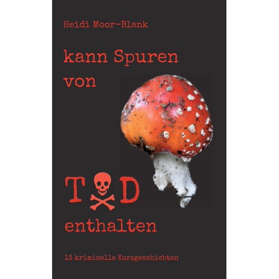 kann Spuren von Tod enthalten: 13 kriminelle Kurzgeschichten, (Paperback)