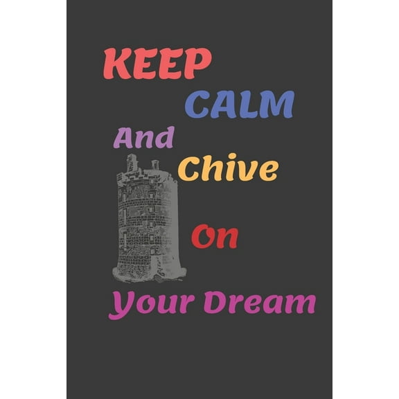 keep calm and chive on Your Dream: Enjoy your Dream writing (Paperback)