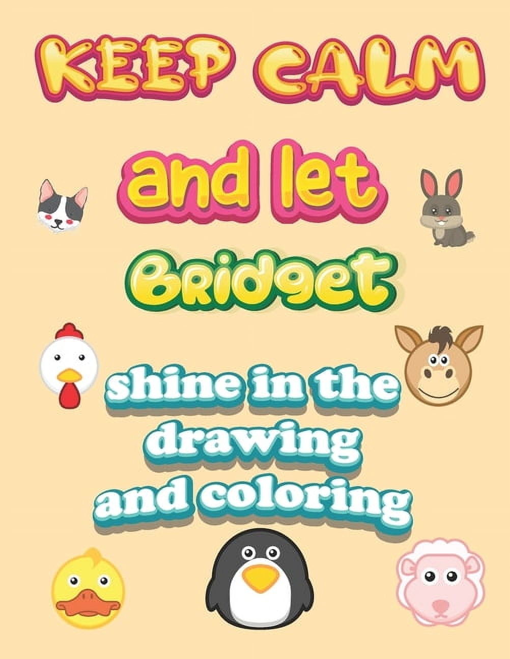 keep calm and let Bridget shine in the drawing and coloring : This drawing and coloring book can be given as a gift on Christmas and on all occasions to the most beautiful girl named Bridget (Paperback)
