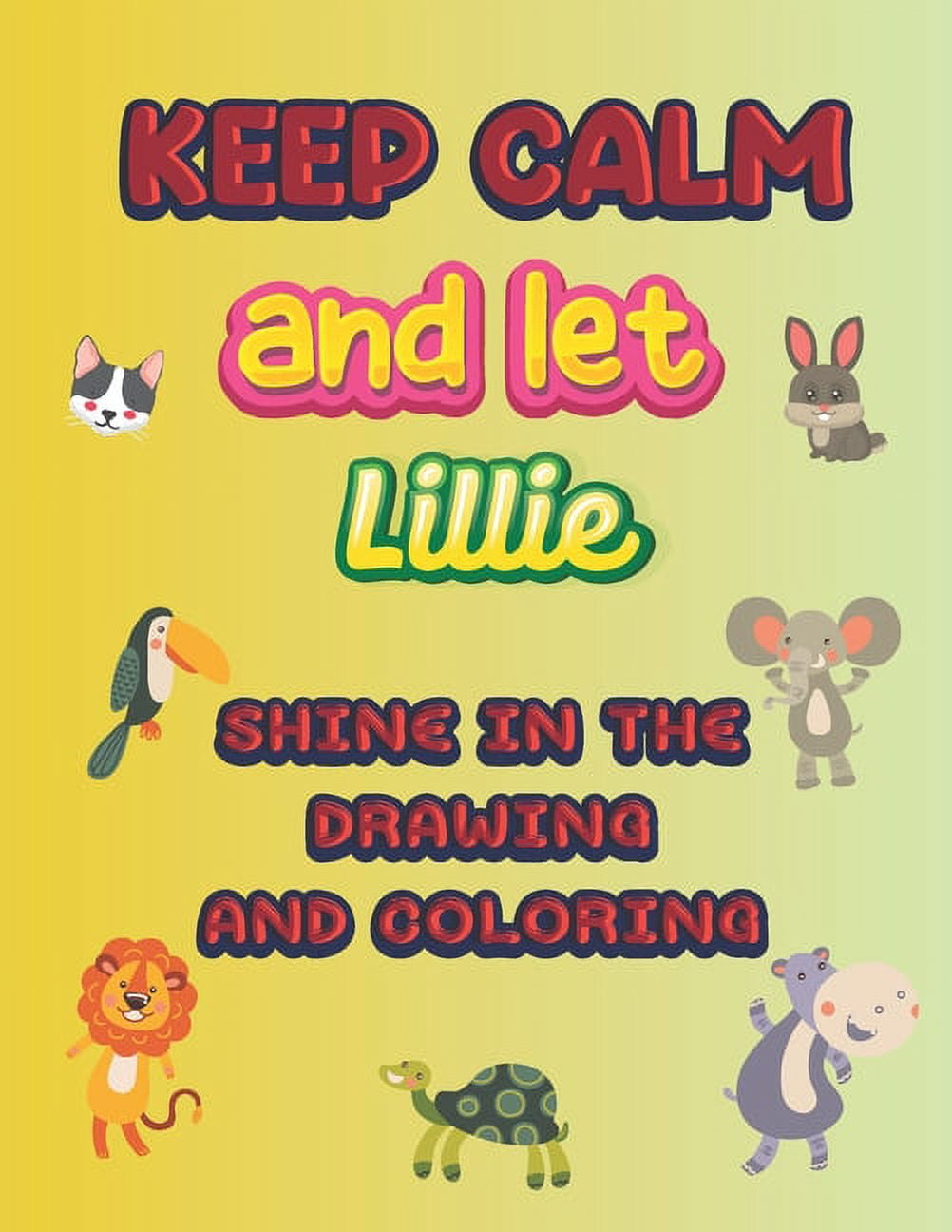 keep calm and let Lillie shine in the drawing and coloring: This drawing and coloring book can be given as a gift on Christmas and on all occasions to the most beautiful girl named Lillie (Paperback)