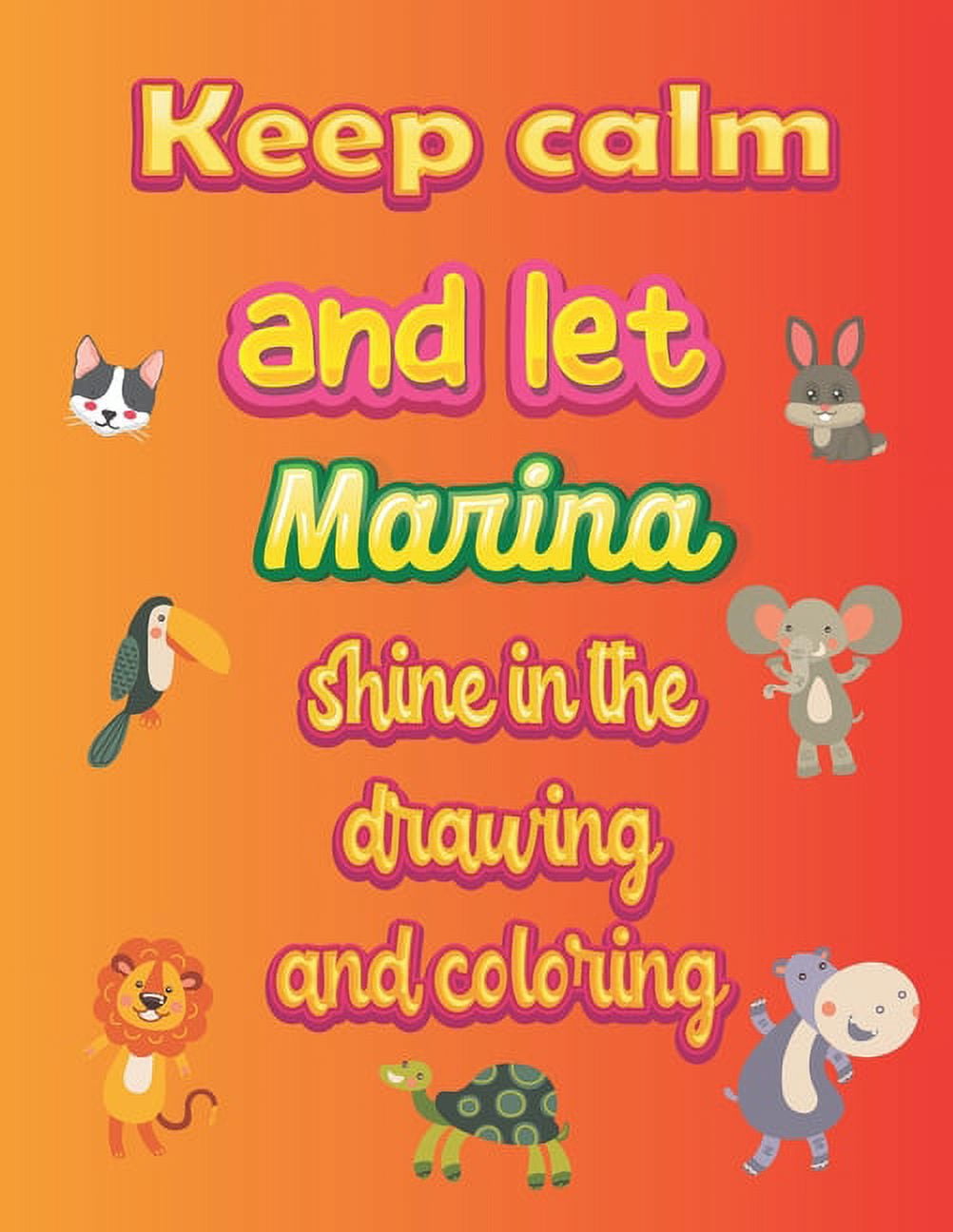 keep calm and let Marina shine in the drawing and coloring: This drawing and coloring book can be given as a gift on Christmas and on all occasions to the most beautiful girl named Marina (Paperback)
