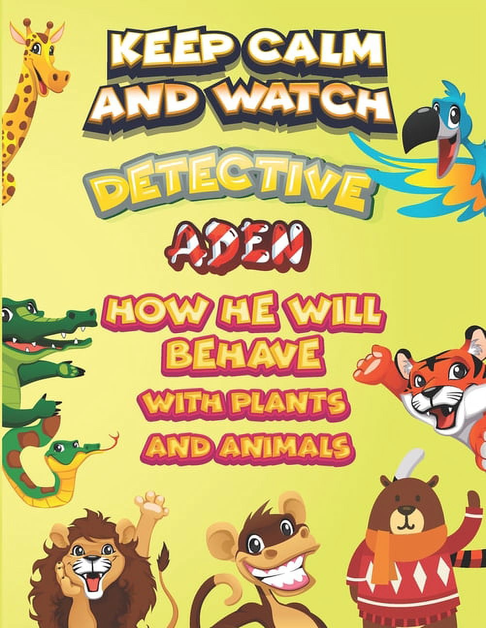 keep calm and watch detective Aden how he will behave with plant and animals : A Gorgeous Coloring and Guessing Game Book for Aden /gift for Aden, toddlers kids (Paperback)