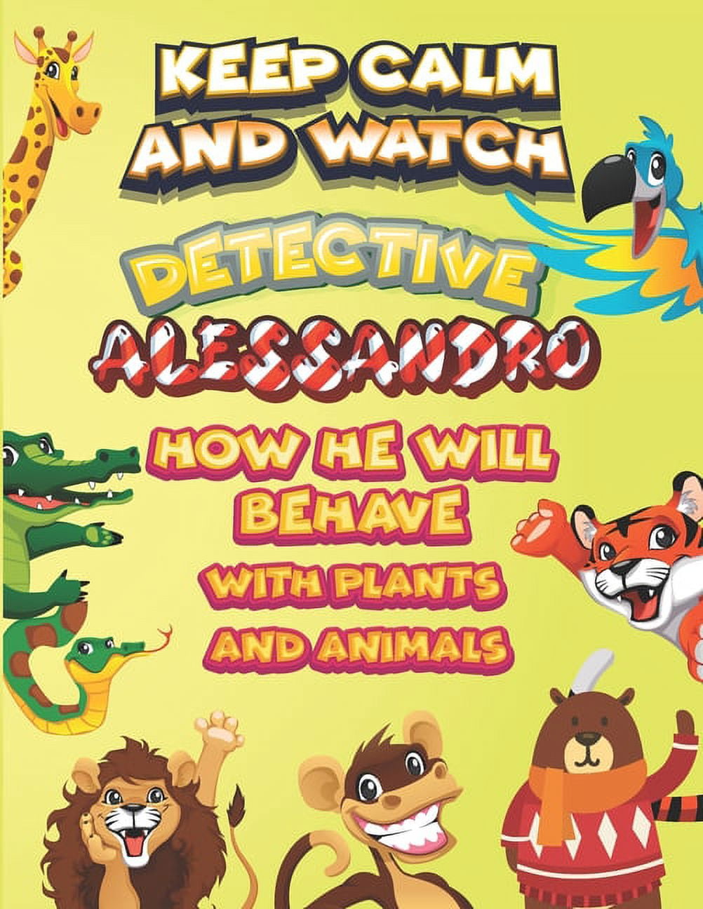 keep calm and watch detective Alessandro how he will behave with plant and animals : A Gorgeous Coloring and Guessing Game Book for Alessandro /gift for Alessandro, toddlers kids (Paperback)