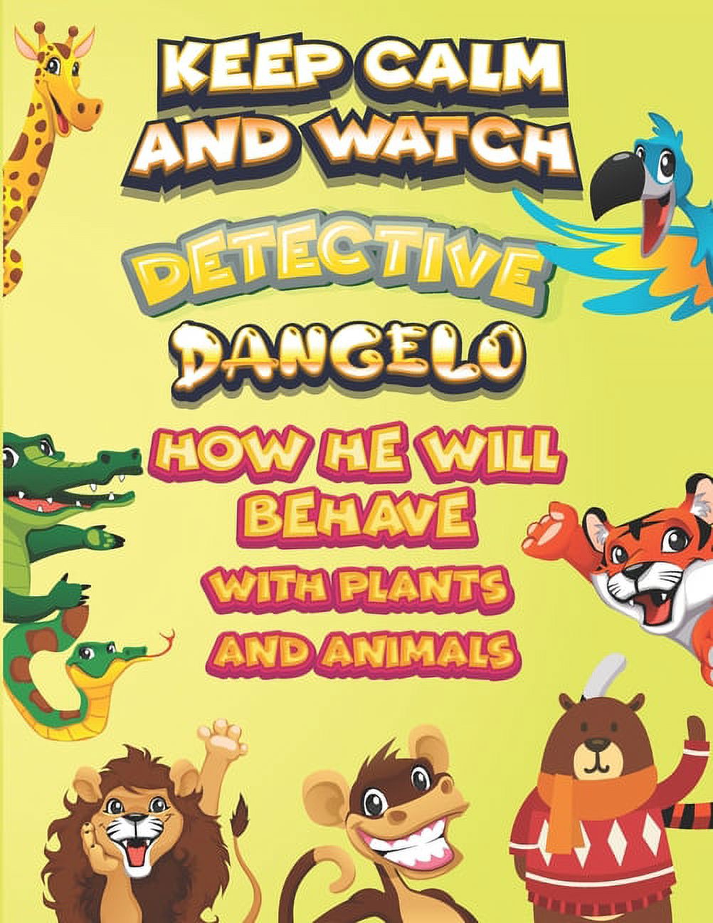 keep calm and watch detective Dangelo how he will behave with plant and animals : A Gorgeous Coloring and Guessing Game Book for Dangelo /gift for Dangelo, toddlers kids (Paperback)